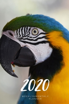 2020 Weekly & Monthly Planner: Parrot – 6X9 Size – Glossy Soft Cover - Multi-Purpose: Organizer/Calendar/Notebook/Agenda/Diary/Journal. (Animals Themed Planners)