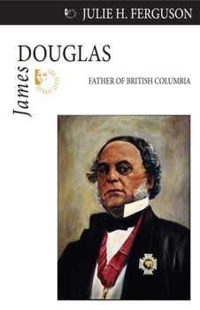 Paperback James Douglas: Father of British Columbia Book