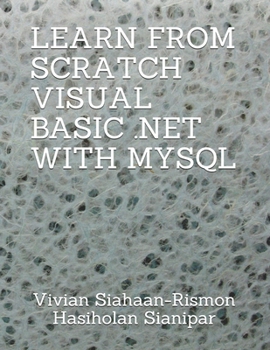 Paperback Learn from Scratch Visual Basic .Net with MySQL Book