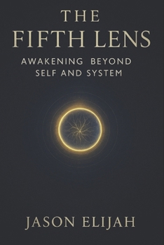 The Fifth Lens: Awakening Beyond Self and System (Threshold Series)