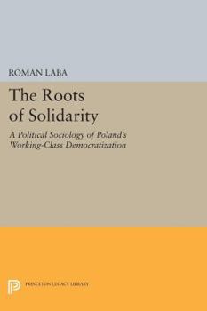 Paperback The Roots of Solidarity: A Political Sociology of Poland's Working-Class Democratization Book