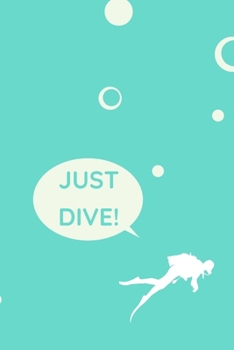 Paperback Just Dive!: Comprehensive Diving Logbook For 100 Dives Book