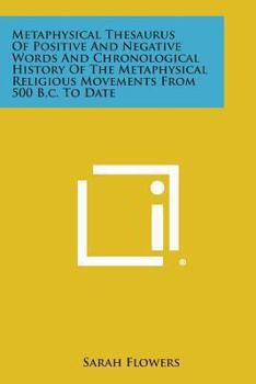 Paperback Metaphysical Thesaurus of Positive and Negative Words and Chronological History of the Metaphysical Religious Movements from 500 B.C. to Date Book