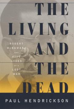 Hardcover The Living and the Dead: Robert McNamara and Five Lives of a Lost War Book