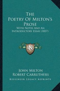 Paperback The Poetry Of Milton's Prose: With Notes And An Introductory Essay (1827) Book
