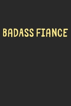 BadAss Fiance: Lined Journal, 120 Pages, 6 x 9, Funny Fiance Gift Idea, Black Matte Finish (BadAss Fiance Journal)