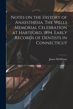 Paperback Notes on the History of Anaesthesia. The Wells Memorial Celebration at Hartford, 1894. Early Records of Dentists in Connecticut Book