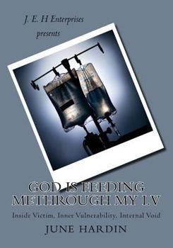 Paperback God is Feeding MeThrough My I.V: Inside Victim, Inner Vulnerability, Internal Void Book