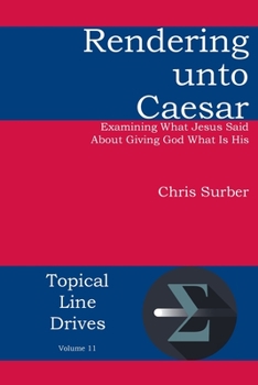 Paperback Rendering unto Caesar: Examining What Jesus Said About Giving God What Is His Book