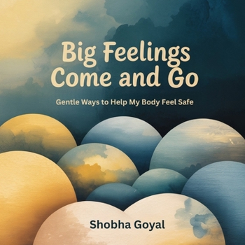Paperback Big Feelings Come and Go: Gentle Ways to Help My Body Feel Safe Book