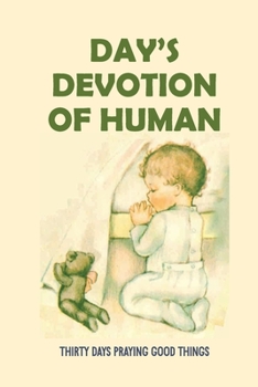 Paperback Day's Devotion Of Human: Thirty Days Praying Good Things: Craves From God Book