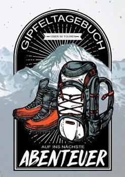 Paperback Gipfeltagebuch - Auf ins nächste Abenteuer: Mein Tagebuch zum Wandern und Klettern [German] Book