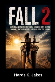 FALL 2: Harriet Slater and Arsema Thomas Take on a Death-Defying Plank Walk, Battling Nature’s Fury High Above the Ground
