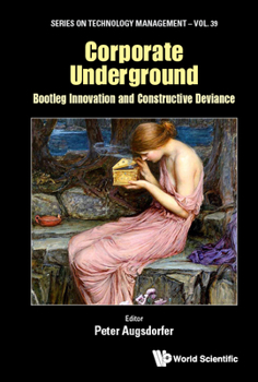 Hardcover Corporate Underground: Bootleg Innovation and Constructive Deviance Book