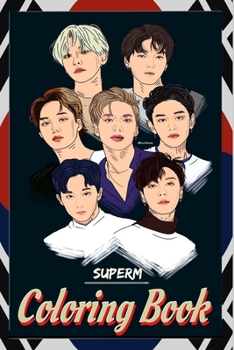 Paperback SuperM Coloring Book: superm, &#49800;&#54140;&#50656;, ten, taeyong, kai, mark, super m, baekhyun, lucas, &#53468;&#50857;, &#47560;&#53356 Book