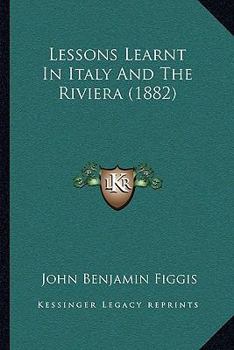 Paperback Lessons Learnt In Italy And The Riviera (1882) Book