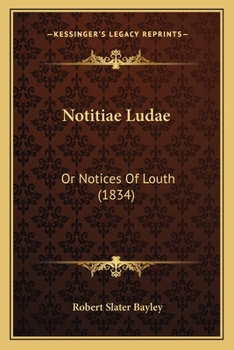 Paperback Notitiae Ludae: Or Notices Of Louth (1834) Book