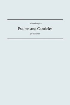 Psalms and Canticles: Latin and English Psalms and Canticles for Recitation