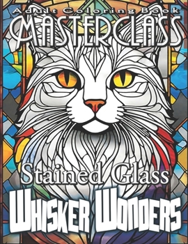 Adult Coloring Book Masterclass: Stained Glass Whisker Wonders - Embark on a Whisker-ific Coloring Expedition with Over 50 Playful Grayscale Images of