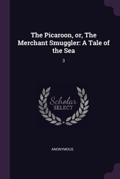Paperback The Picaroon, or, The Merchant Smuggler: A Tale of the Sea: 3 Book