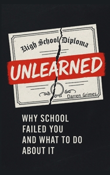 Hardcover Unlearned: Why School Failed You and What to Do About It Book