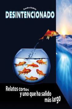 Paperback Desintencionado: : Relatos cortos y uno que ha salido más largo [Spanish] Book