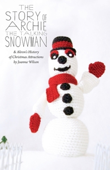 Paperback The Story of Archie the Talking Snowman: and Akron's History of Christmas Attractions Book