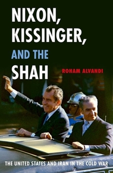 Paperback Nixon, Kissinger, and the Shah: The United States and Iran in the Cold War Book
