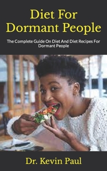 Paperback Diet For Dormant People: The Complete Guide On Diet And Diet Recipes For Dormant People Book