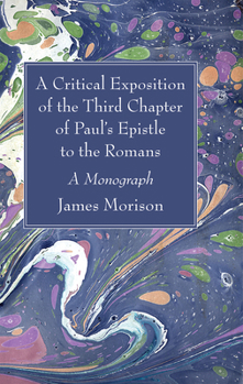 Hardcover A Critical Exposition of the Third Chapter of Paul's Epistle to the Romans Book