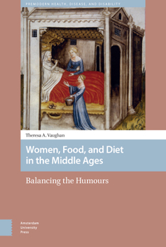 Hardcover Women, Food, and Diet in the Middle Ages: Balancing the Humours Book