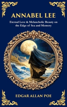 Annabel Lee: Eternal Love & Melancholic Beauty on the Edge of Sea and Memory (Library of Alexandria)