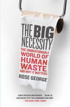 Paperback The Big Necessity: The Unmentionable World of Human Waste and Why It Matters Book