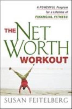 The Net Worth Workout: A Powerful Program for a Lifetime of Financial Fitness