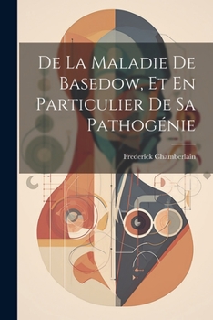 Paperback De La Maladie De Basedow, Et En Particulier De Sa Pathogénie [French] Book