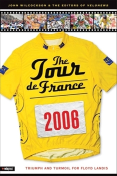 Paperback The 2006 Tour de France: Triumph and Turmoil for Floyd Landis Book