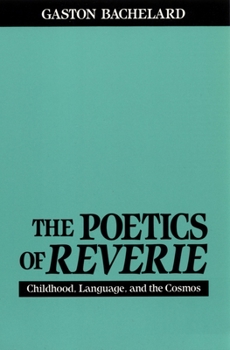 Paperback The Poetics of Reverie: Childhood, Language, and the Cosmos Book