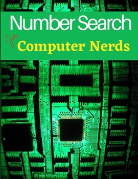 Number Search For Computer Nerds: 100 Large print Computer Nerds Number Search Books for Computer Nerds lover with Solutions