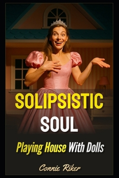 Paperback Solipsistic Soul: Playing House With Dolls Book