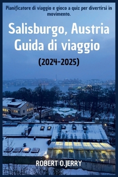 Guida turistica di Salisburgo 2024 – 2025.: Il tuo passaporto per la città di Mozart con mappe dettagliate, pianificatore di viaggio e un gioco a quiz per divertirti in movimento. (Italian Edition)