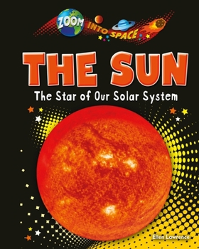 The Sun: The Star of Our Solar System - Book  of the Zoom Into Space