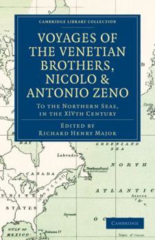 Paperback Voyages of the Venetian Brothers, Nicolò and Antonio Zeno, to the Northern Seas, in the Xivth Century: Comprising the Latest Known Accounts of the Los Book