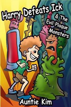 Paperback Harry Defeats Ick & The Evil Plaque Monsters Book