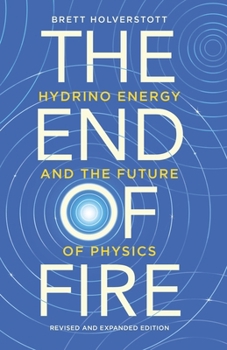 Paperback The End of Fire: Hydrino Energy and the Future of Physics Book