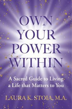 Paperback Own Your Power Within: A Sacred Guide to Living a Life that Matters to You Book