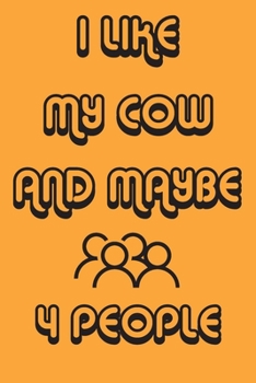 Paperback I Like My Cow And Maybe 4 People Notebook Orange Cover Background: Simple Notebook, Funny Gift, Decorative Journal for Cow Lover: Notebook /Journal Gi Book