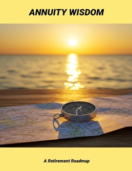Annuity Wisdom: A Retirement Roadmap