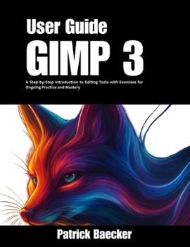 Paperback GIMP 3 User Guide: A Step-by-Step Introduction to Editing Tools with Exercises for Ongoing Practice and Mastery Book