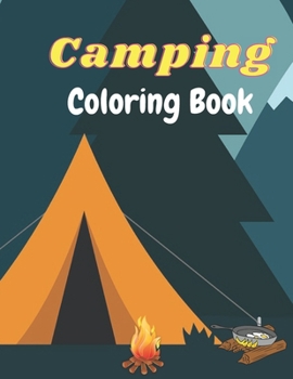Camping Coloring Book: Happy Camper Coloring Book, Forest Wildlife Coloring for Relaxation and Stress Relief.