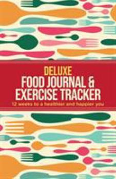 Paperback Deluxe Food Journal & Exercise Tracker: 12 weeks to a happier and healthier you Book